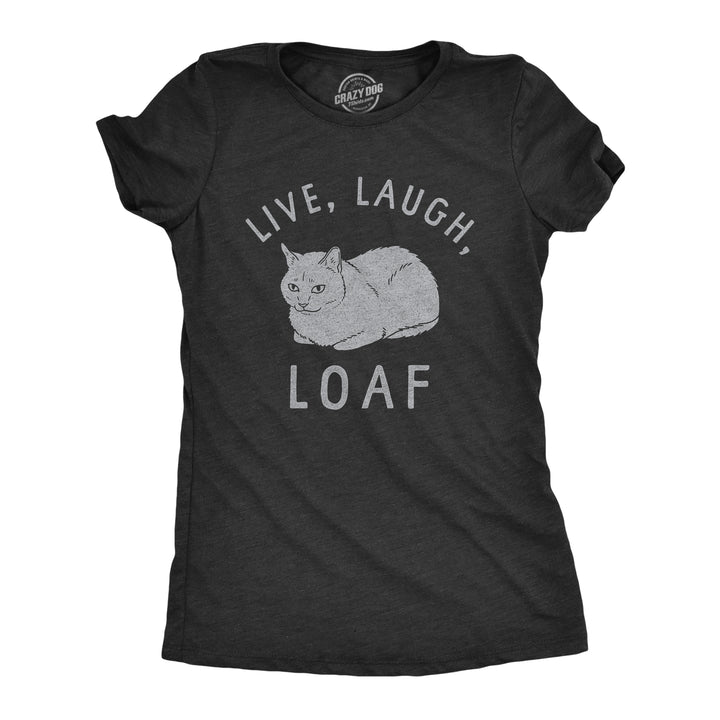 Funny Heather Black - LOAF Live Laugh Loaf Womens T Shirt Nerdy cat Tee