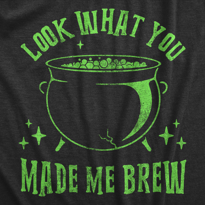 Look What You Made Me Brew Women's T Shirt