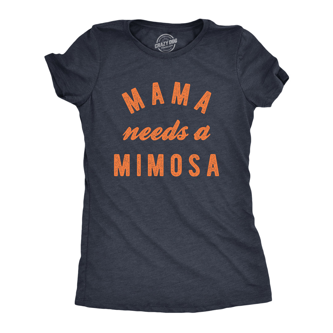 Funny Heather Navy - A Mimosa Mama Needs A Mimosa Womens T Shirt Nerdy Mother's Day Drinking Tee