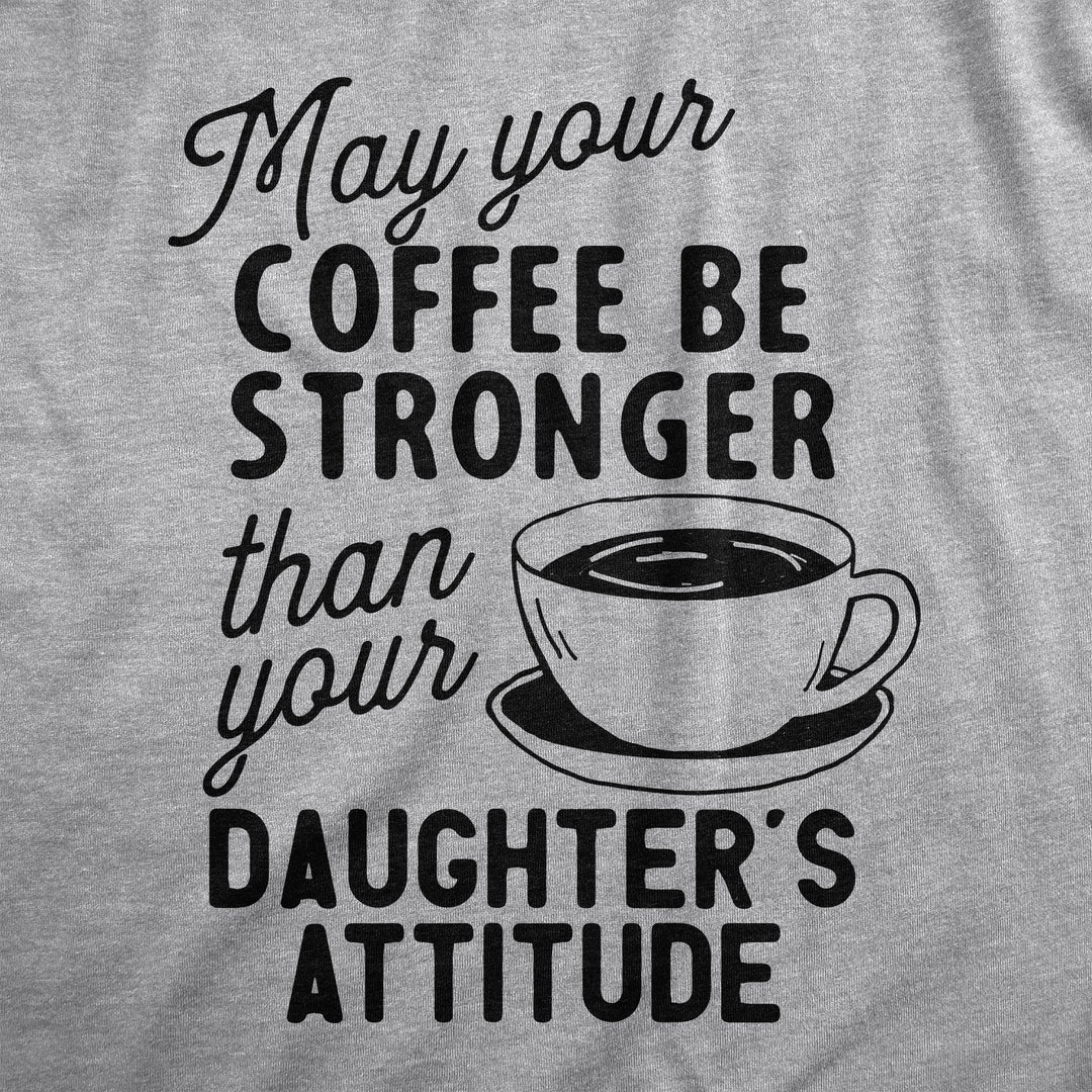 Coffee Stronger Than Your Daughter's Attitude Women's T Shirt