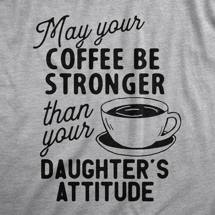 Coffee Stronger Than Your Daughter's Attitude Women's T Shirt