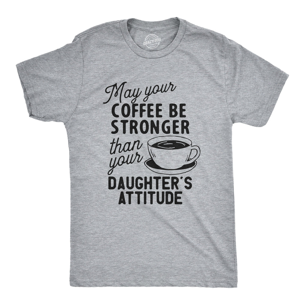 Funny Light Heather Grey - Strong Coffee Coffee Stronger Than Your Daughter's Attitude Mens T Shirt Nerdy Father's Day Coffee Daughter Sarcastic Tee