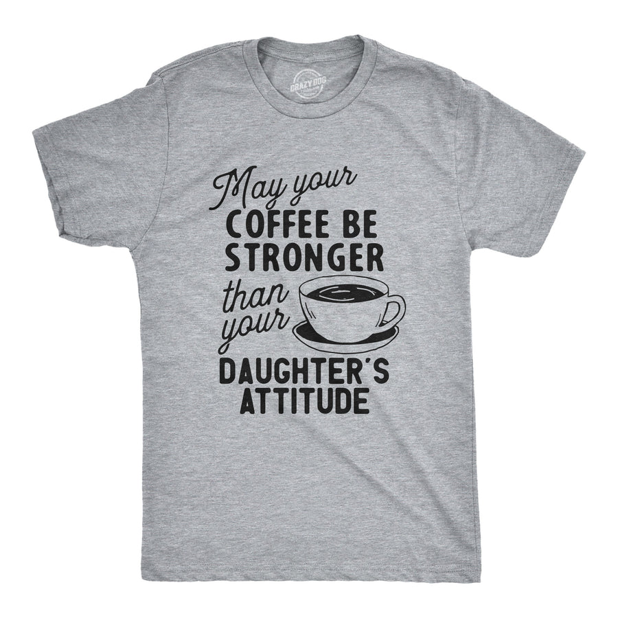 Funny Light Heather Grey - Strong Coffee Coffee Stronger Than Your Daughter's Attitude Mens T Shirt Nerdy Father's Day Coffee Daughter Sarcastic Tee