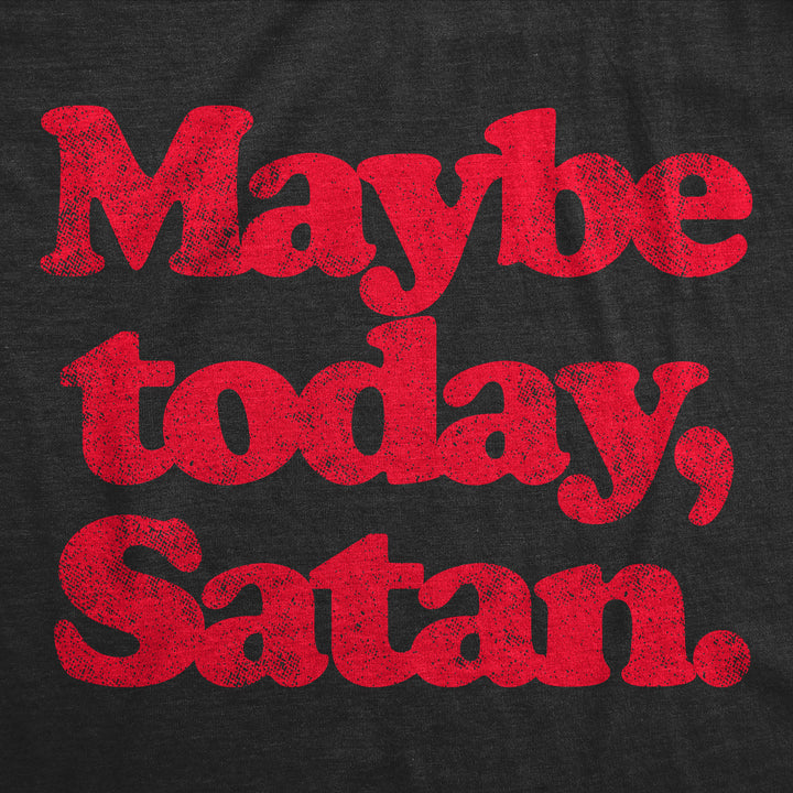 Maybe Today Satan Men's T Shirt