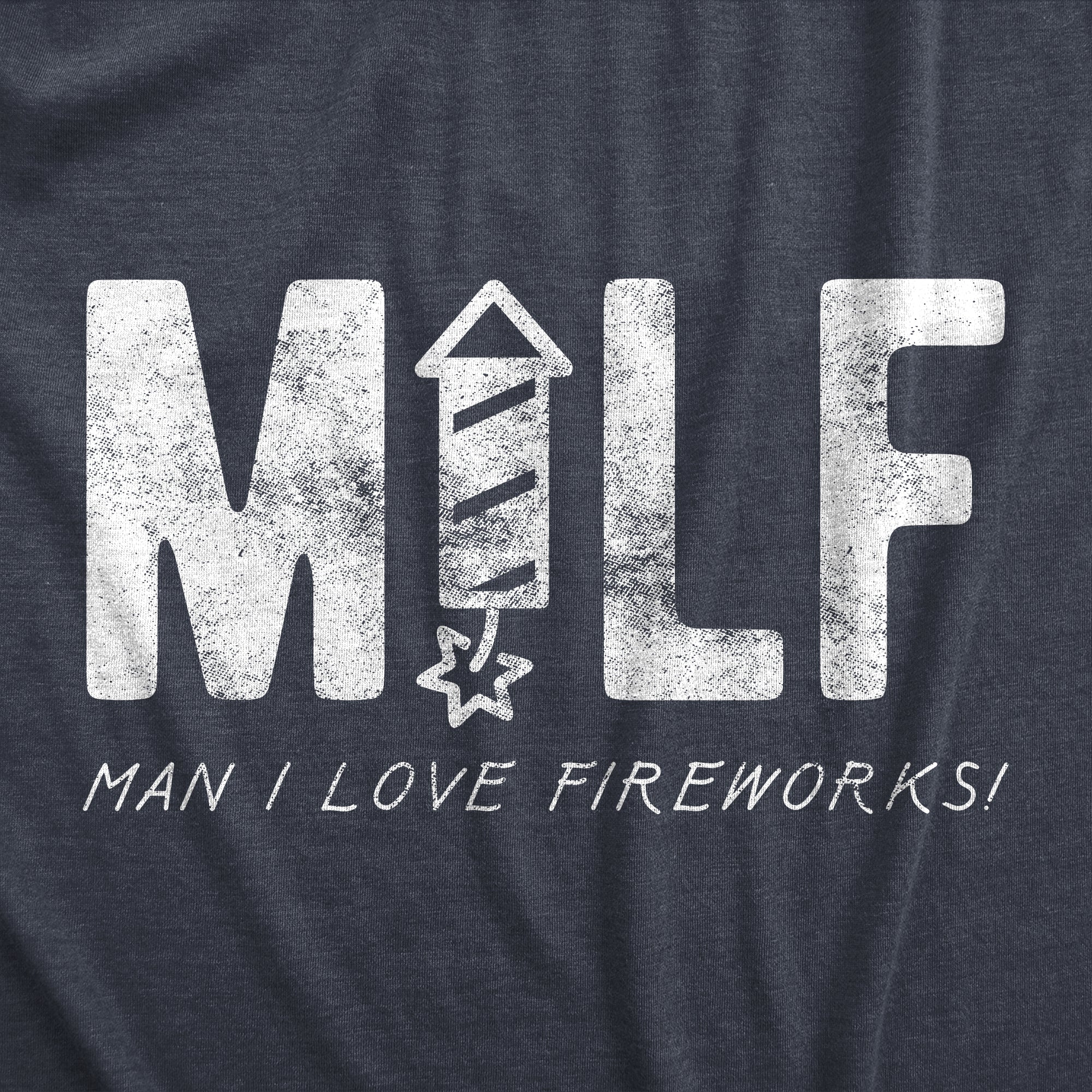 Funny Heather Navy - MILF MILF Man I Love Fireworks Mens T Shirt Nerdy Fourth of July Sarcastic Tee