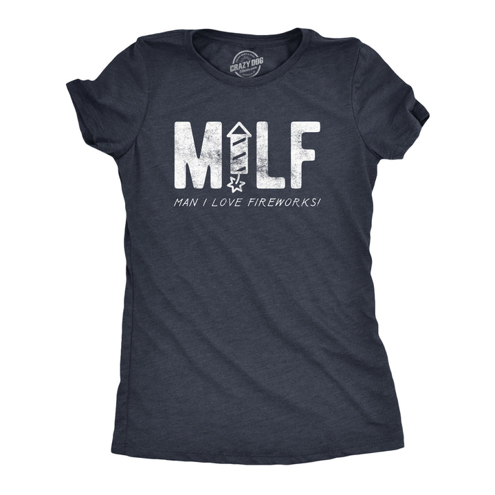Funny Heather Navy MILF Man I Love Fireworks Womens T Shirt Nerdy Fourth of July Sarcastic Tee