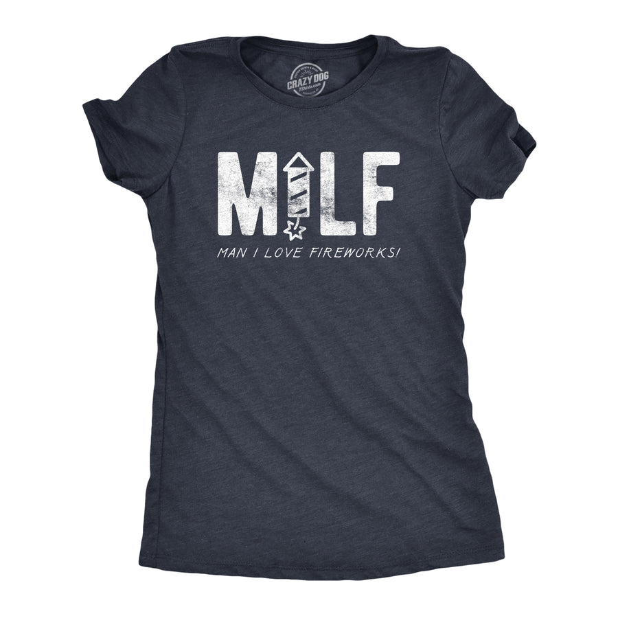 Funny Heather Navy MILF Man I Love Fireworks Womens T Shirt Nerdy Fourth of July Sarcastic Tee