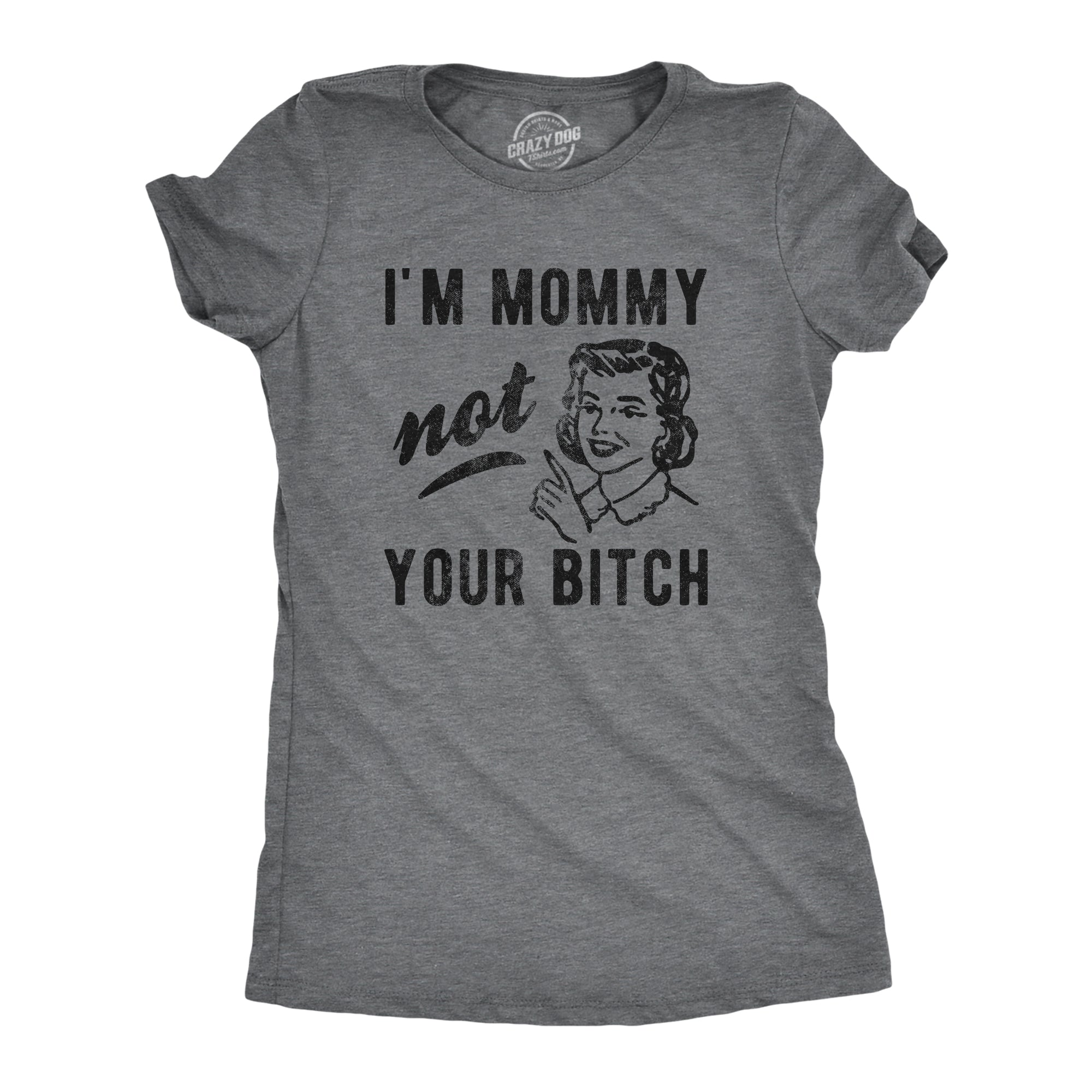Funny Dark Heather Grey - Not Your B I'm Mommy Not Your Bitch Womens T Shirt Nerdy Mother's Day Sarcastic Tee