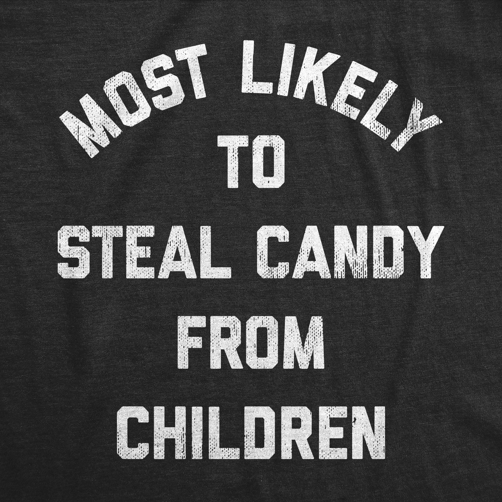Funny Heather Black - CANDY Most Likely To Steal Candy From Children Womens T Shirt Nerdy Halloween Sarcastic Tee