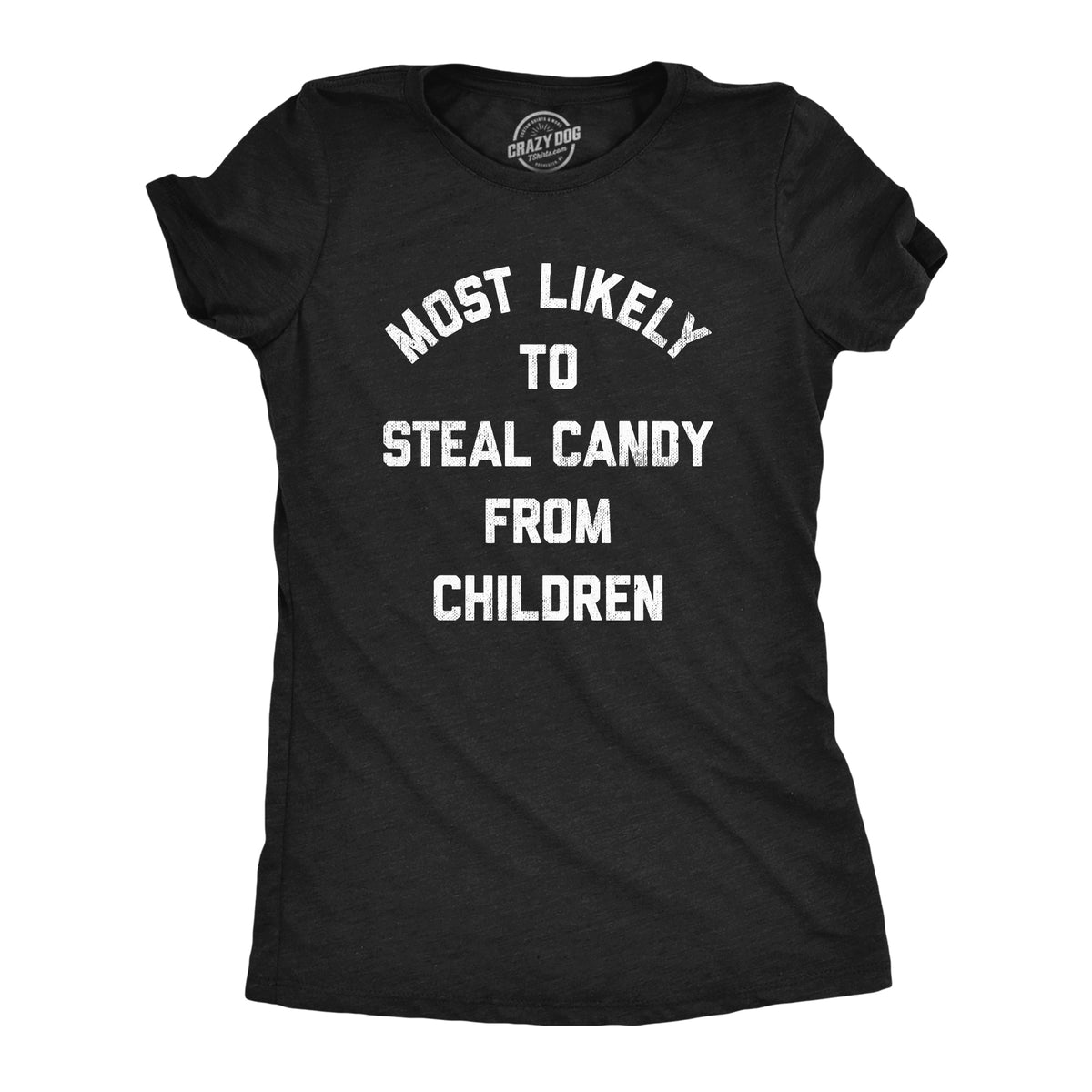 Funny Heather Black - CANDY Most Likely To Steal Candy From Children Womens T Shirt Nerdy Halloween Sarcastic Tee