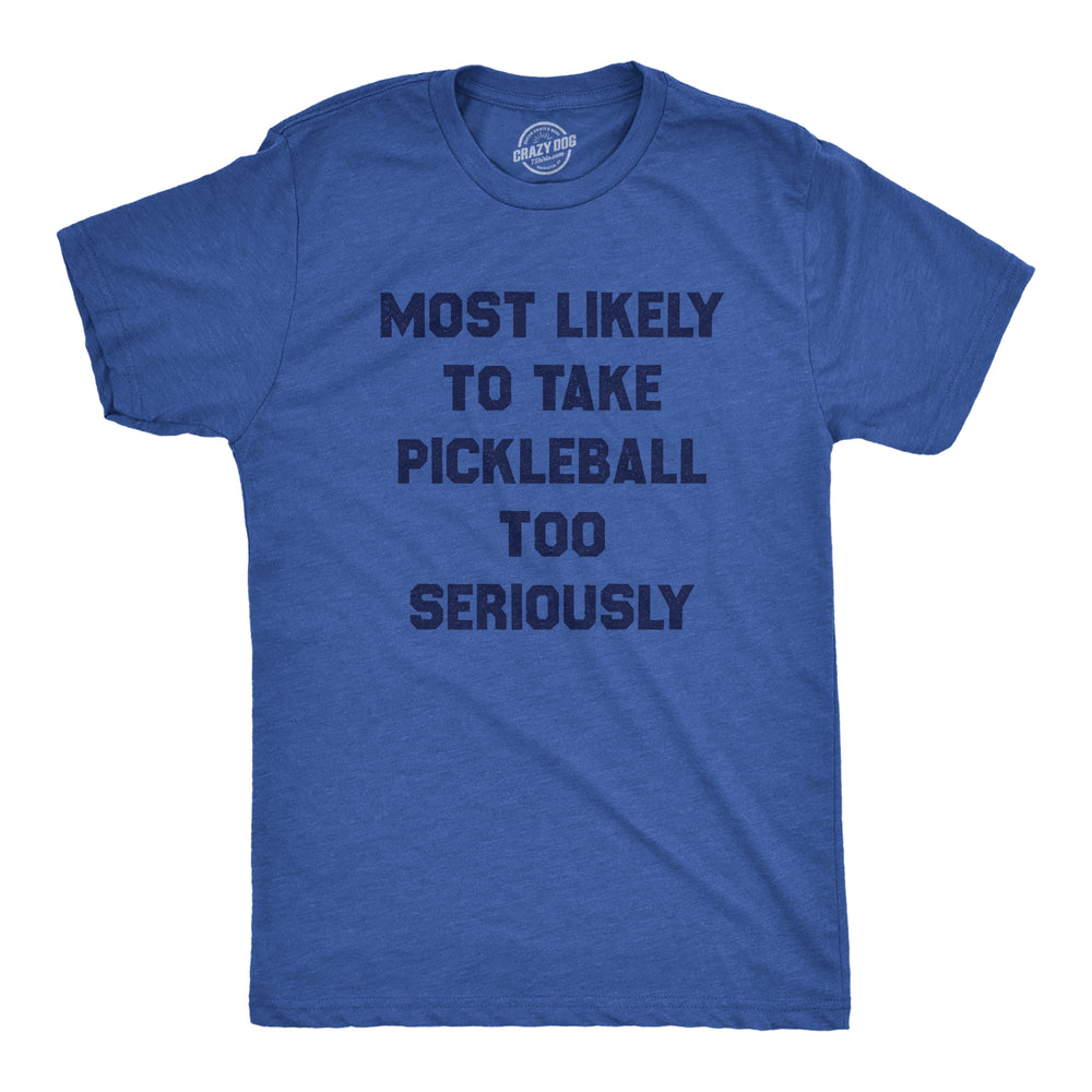 Funny Heather Royal - Too Seriously Most Likely To Take Pickleball Too Seriously Mens T Shirt Nerdy fitness Sarcastic Tee