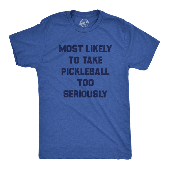 Funny Heather Royal - Too Seriously Most Likely To Take Pickleball Too Seriously Mens T Shirt Nerdy Pickleball fitness Sarcastic Tee