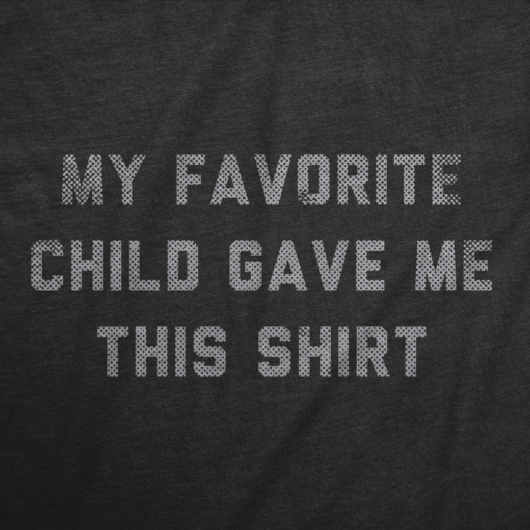 My Favorite Child Gave Me This Shirt Women's T Shirt