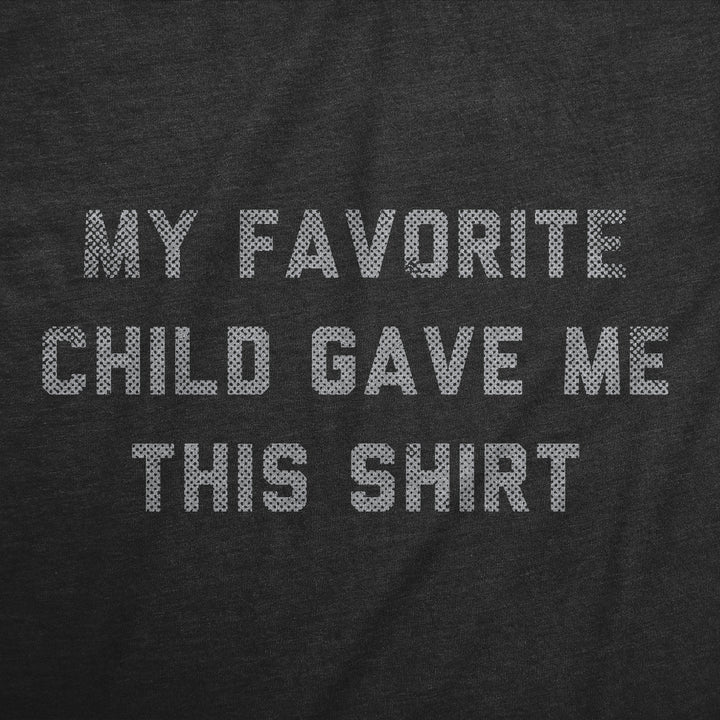 My Favorite Child Gave Me This Shirt Women's T Shirt