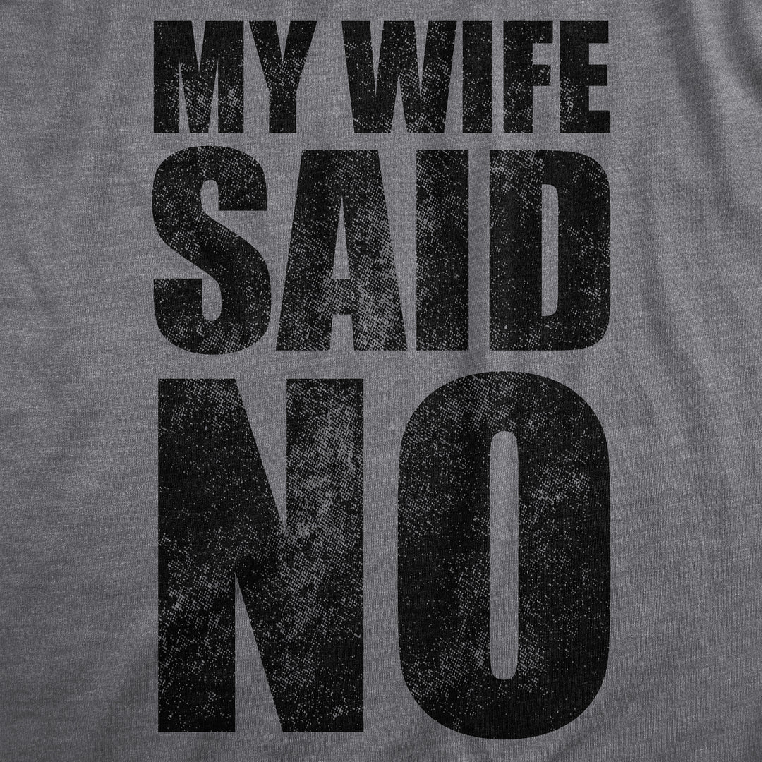 My Wife Said No Men's T Shirt