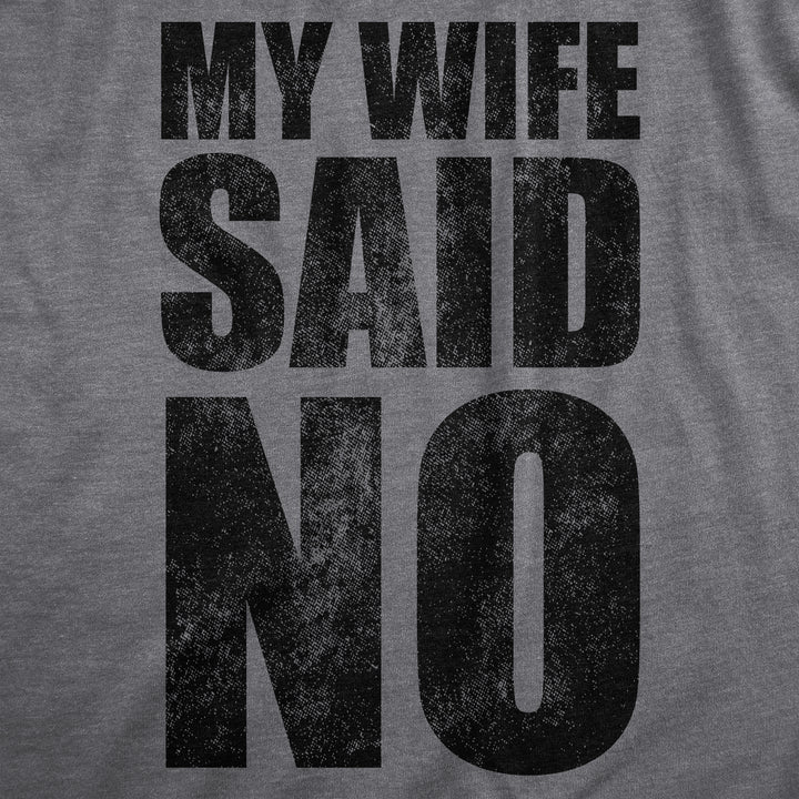 My Wife Said No Men's T Shirt