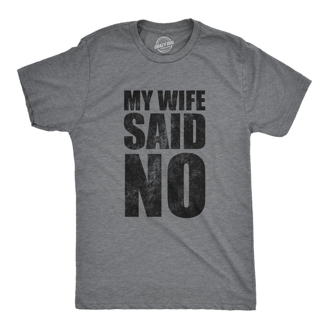 Funny Dark Heather Grey - WIFE My Wife Said No Mens T Shirt Nerdy Sarcastic Tee