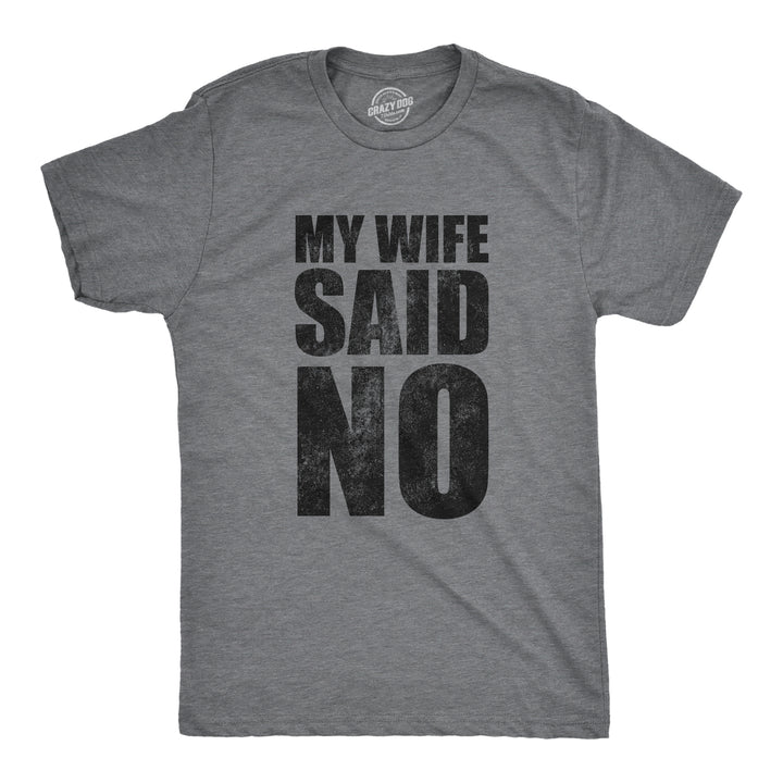 Funny Dark Heather Grey - WIFE My Wife Said No Mens T Shirt Nerdy Sarcastic Tee