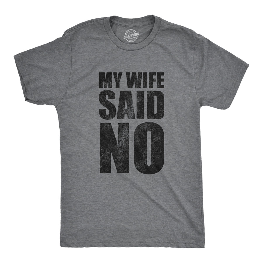 Funny Dark Heather Grey - WIFE My Wife Said No Mens T Shirt Nerdy Sarcastic Tee