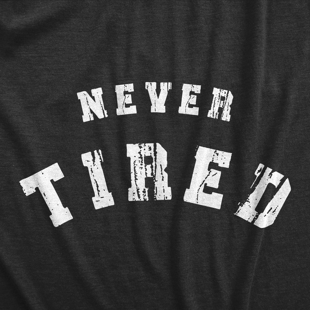 Never Tired Toddler T Shirt