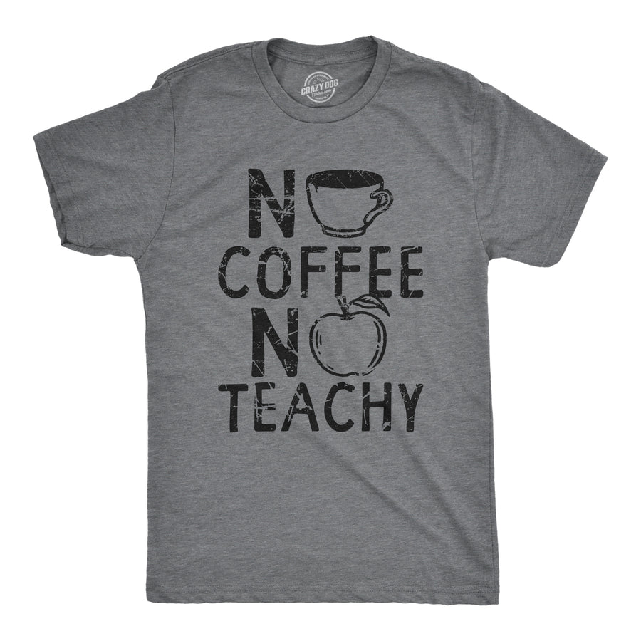 Funny Dark Heather Grey - TEACHY No Coffee No Teachy Mens T Shirt Nerdy Teacher Coffee Tee