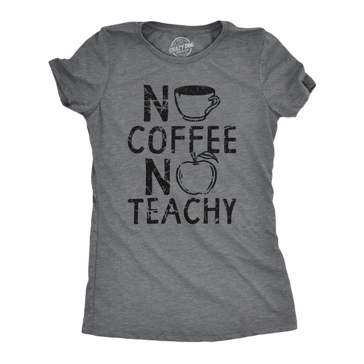 Funny Dark Heather Grey - TEACHY No Coffee No Teachy Womens T Shirt Nerdy Teacher Coffee Tee