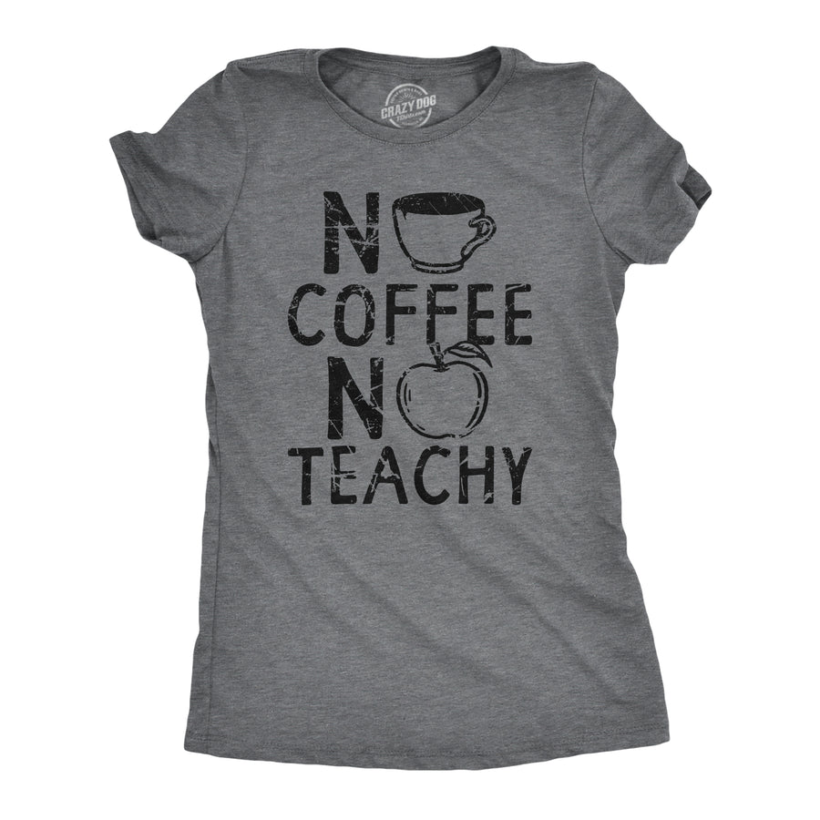 Funny Dark Heather Grey - TEACHY No Coffee No Teachy Womens T Shirt Nerdy Teacher Coffee Tee