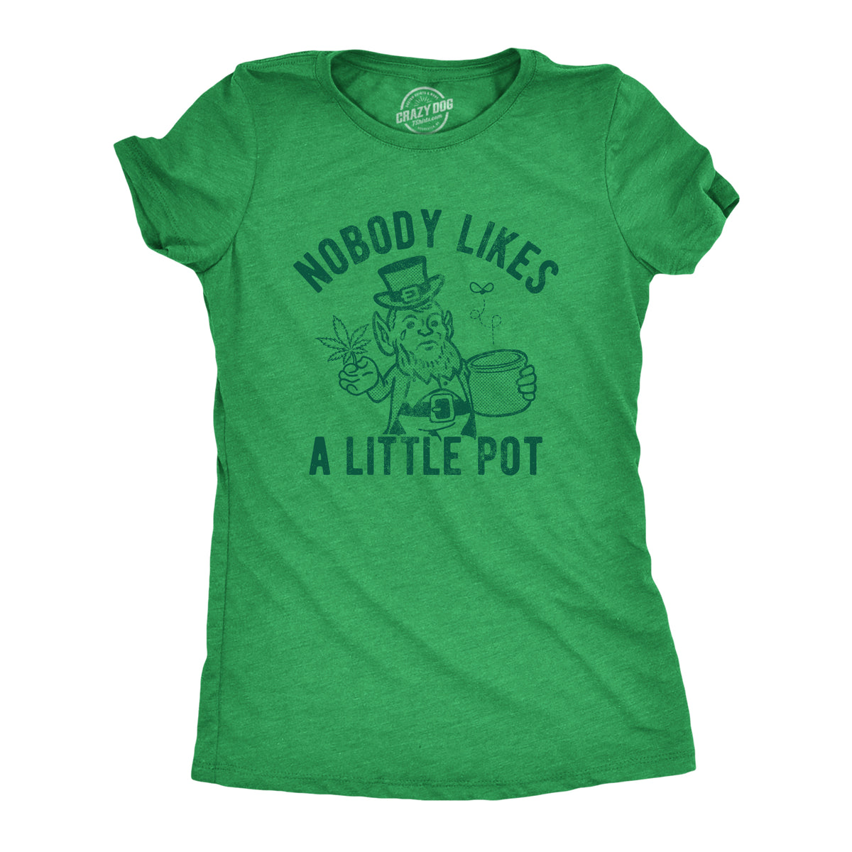 Funny Heather Green Nobody Likes A Little Pot Womens T Shirt Nerdy Saint Patrick&#39;s Day 420 Tee
