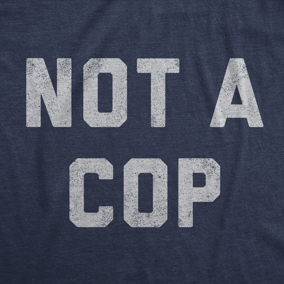 Not A Cop Women's T Shirt
