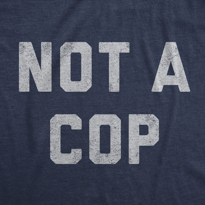 Not A Cop Women's T Shirt