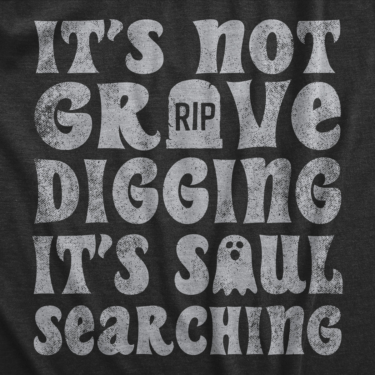Its Not Grave Digging Its Soul Searching Men&#39;s T Shirt