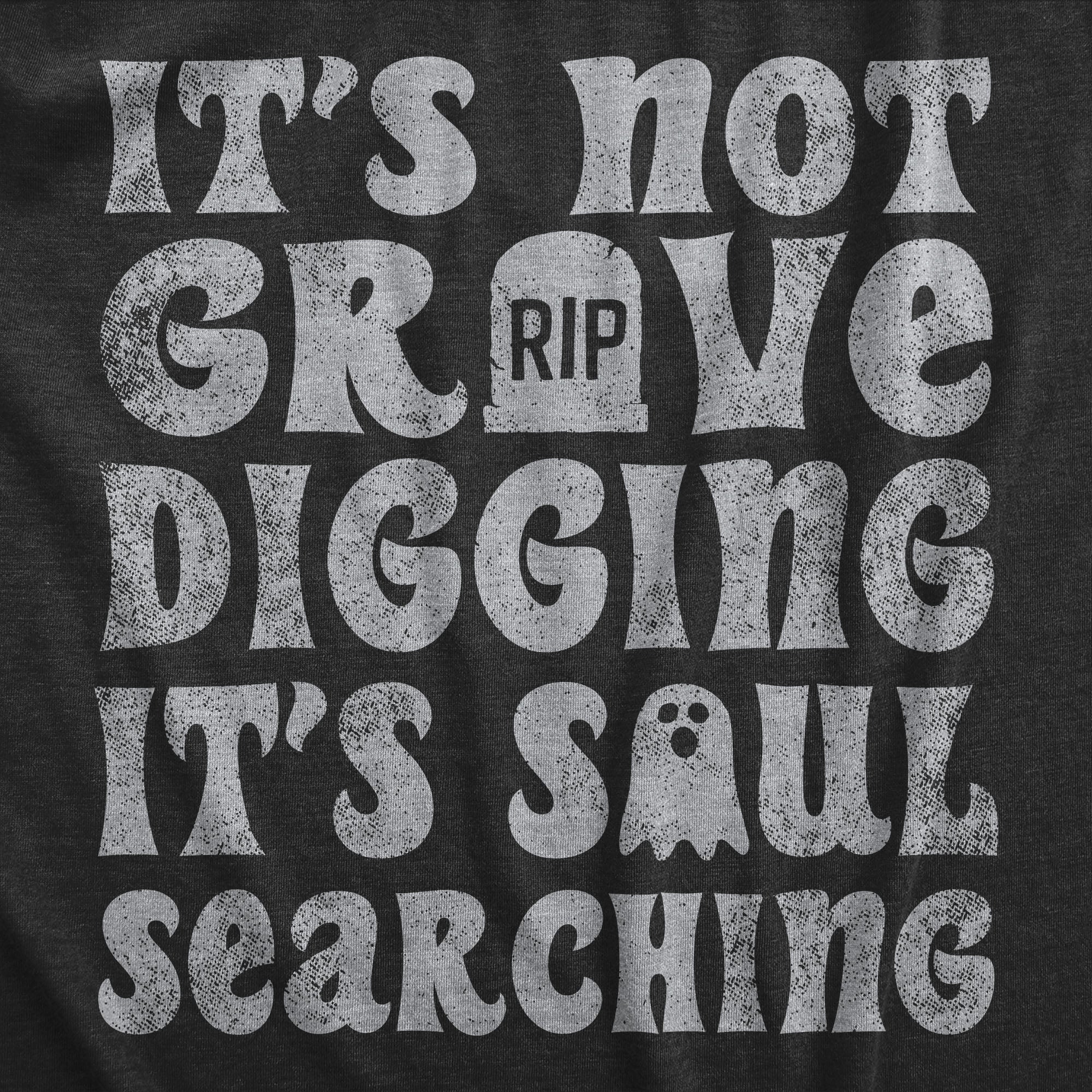 Funny Heather Black - GRAVE Its Not Grave Digging Its Soul Searching Mens T Shirt Nerdy Halloween Sarcastic Tee