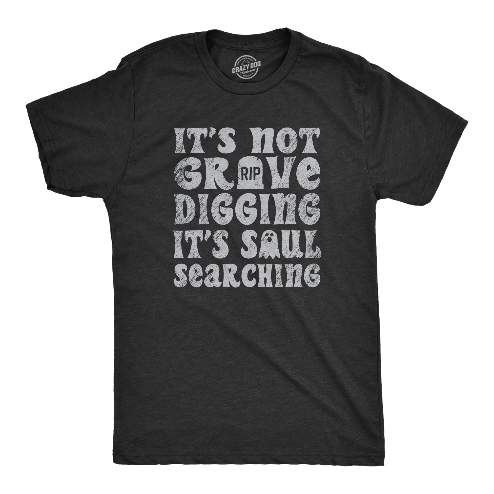 Funny Heather Black - GRAVE Its Not Grave Digging Its Soul Searching Mens T Shirt Nerdy Halloween Sarcastic Tee