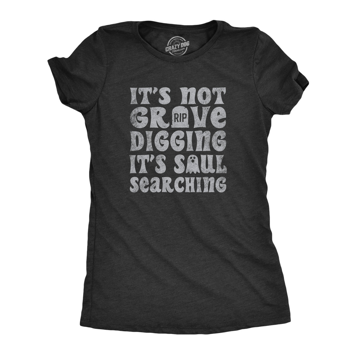 Funny Heather Black - GRAVE Its Not Grave Digging Its Soul Searching Womens T Shirt Nerdy Halloween Sarcastic Tee