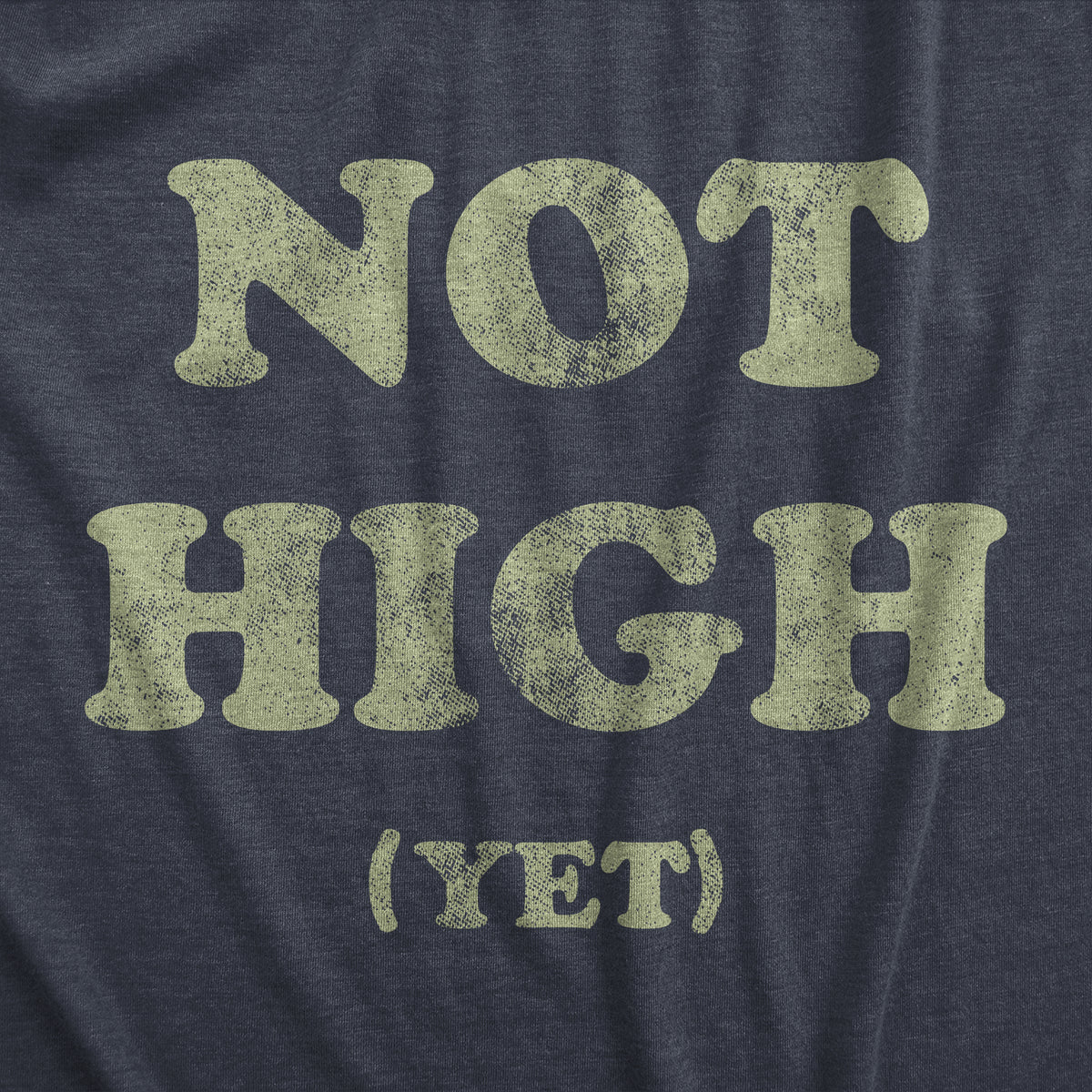 Not High Yet Men&#39;s T Shirt