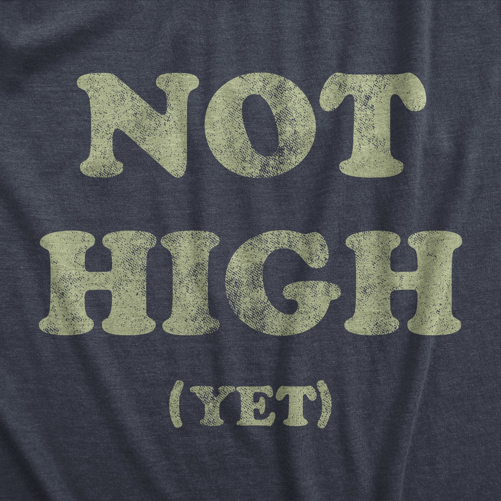 Funny Heather Navy Not High Yet Mens T Shirt Nerdy 420 Sarcastic Tee
