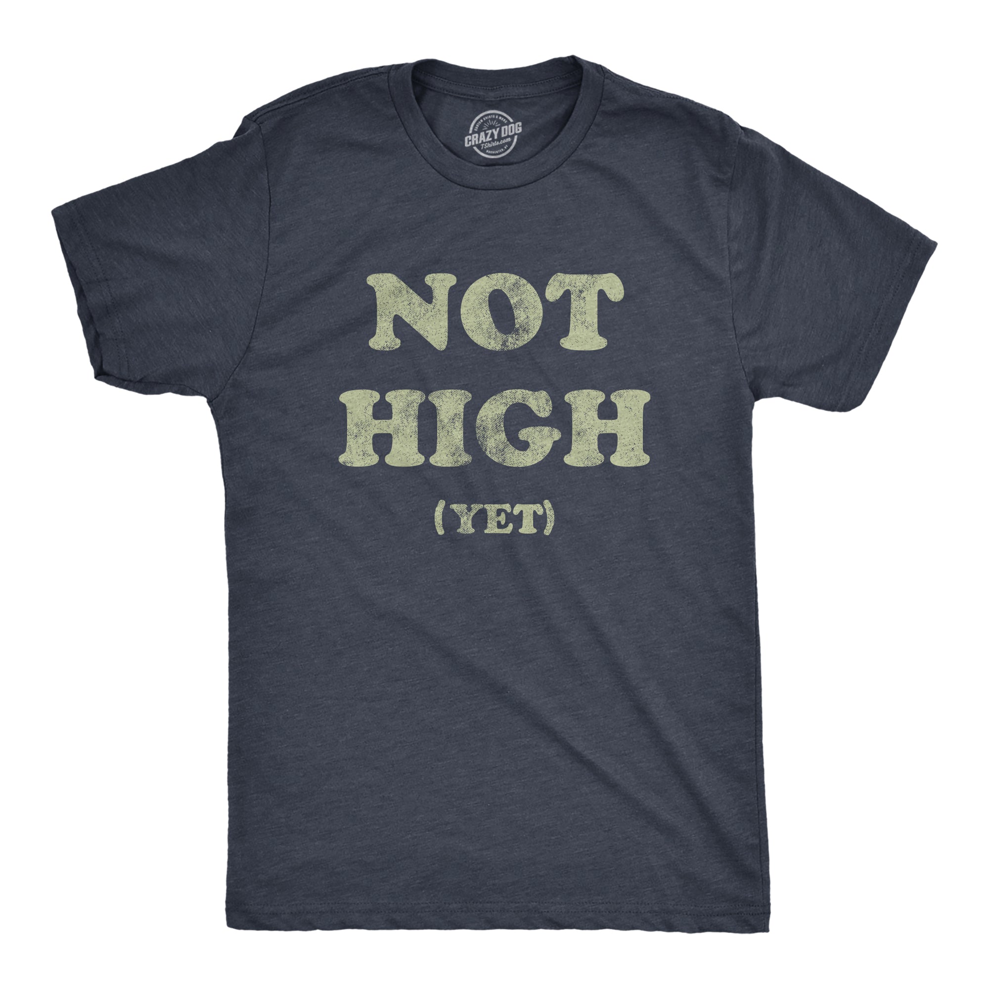 Funny Heather Navy Not High Yet Mens T Shirt Nerdy 420 Sarcastic Tee