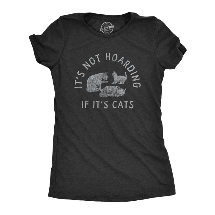Funny Heather Black - HOARDING Its Not Hoarding If Its Cats Womens T Shirt Nerdy Cat Tee