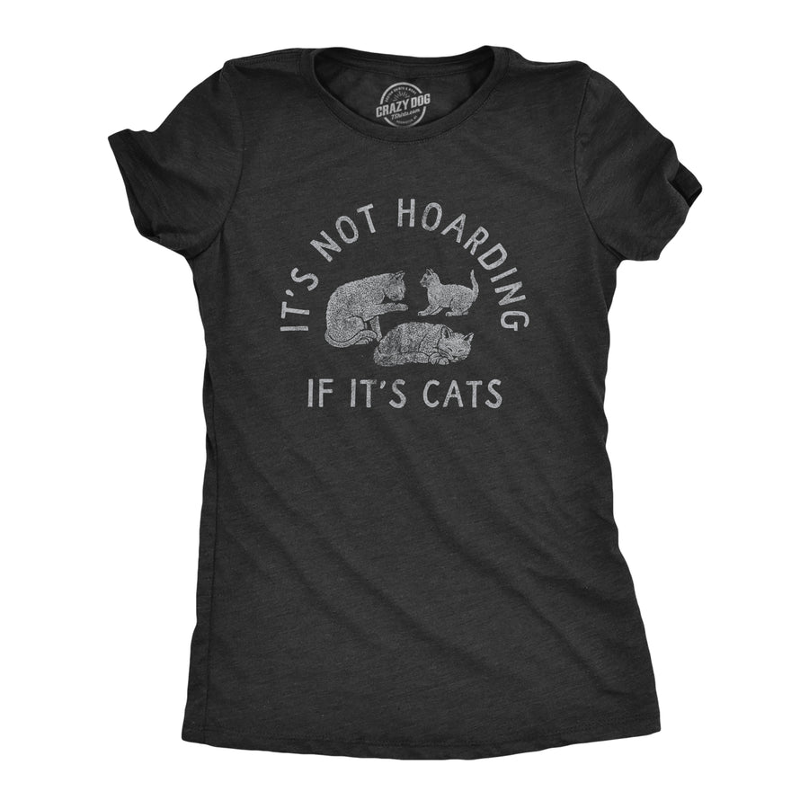 Funny Heather Black - HOARDING Its Not Hoarding If Its Cats Womens T Shirt Nerdy Cat Tee