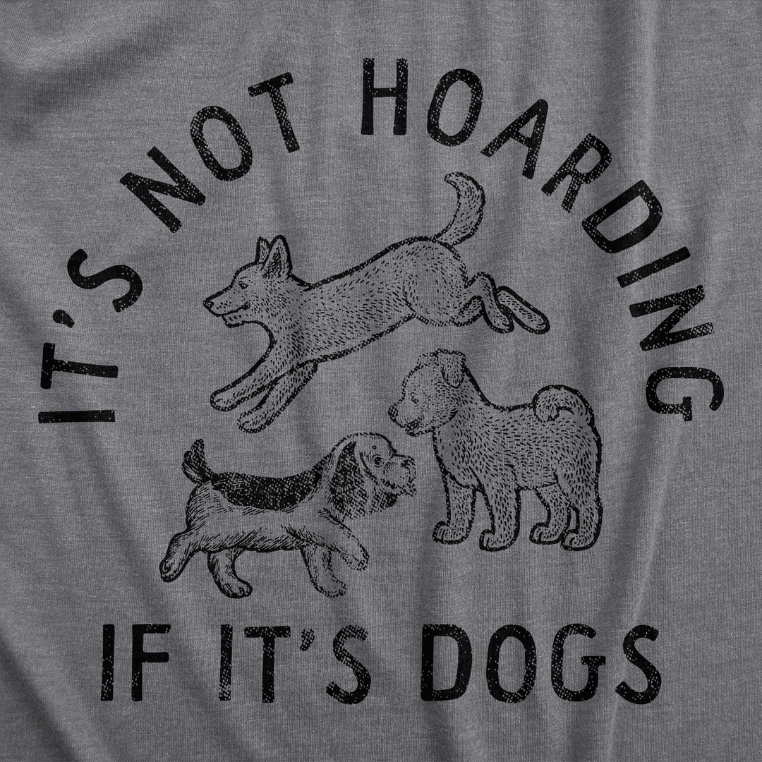 Its Not Hoarding If Its Dogs Women's T Shirt