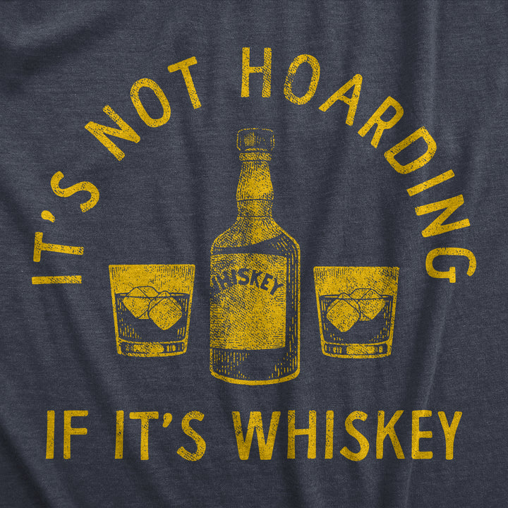 Its Not Hoarding If Its Whiskey Women's T Shirt