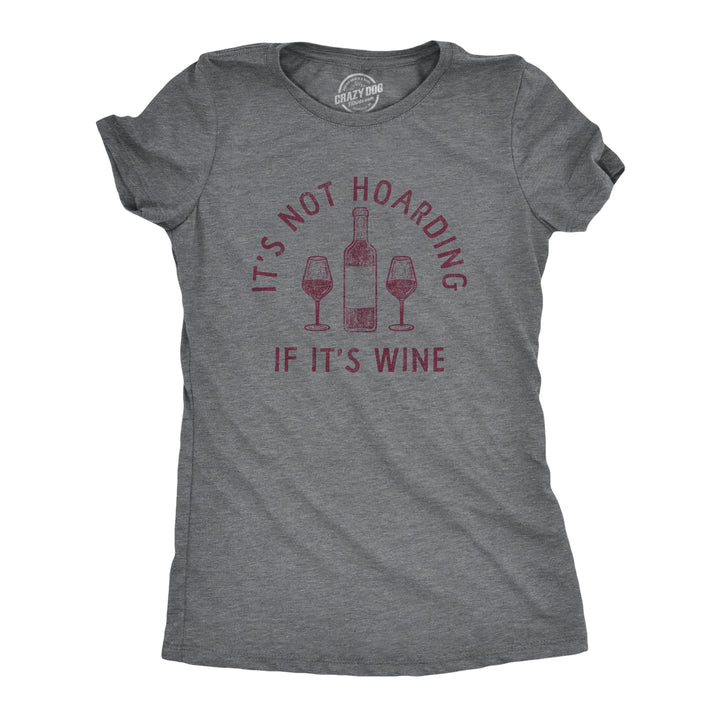 Funny Dark Heather Grey - WINE Its Not Hoarding If Its Wine Womens T Shirt Nerdy Wine Drinking Tee