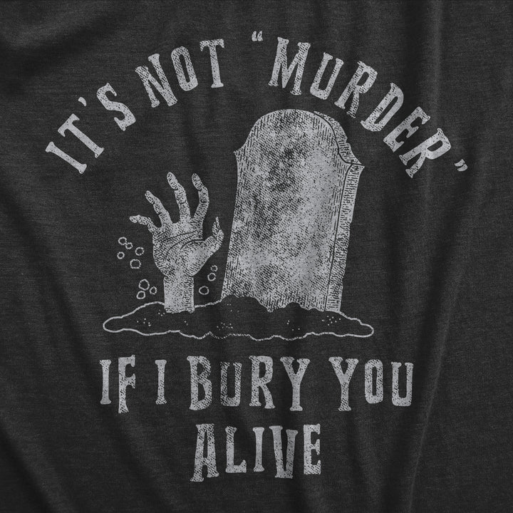 Its Not Murder If I Bury You Alive Women's T Shirt