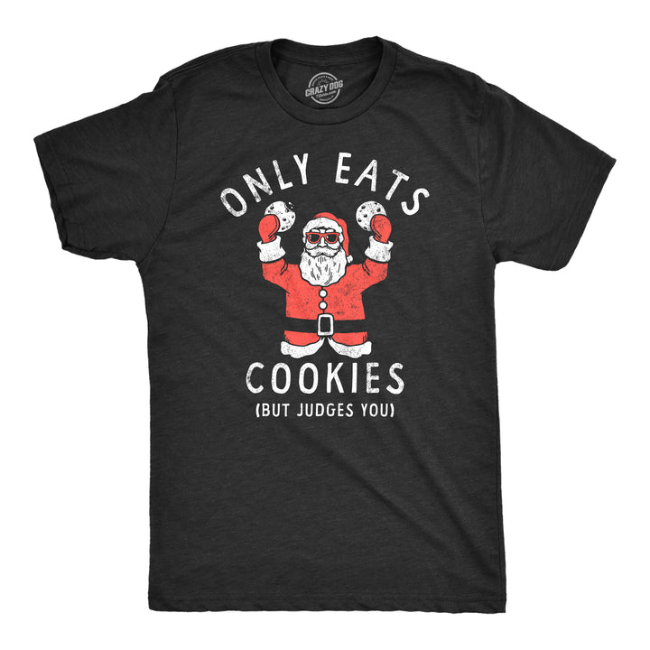 Funny Heather Black - COOKIES Only Eats Cookies But Judges You Mens T Shirt Nerdy Christmas Food Sarcastic Tee