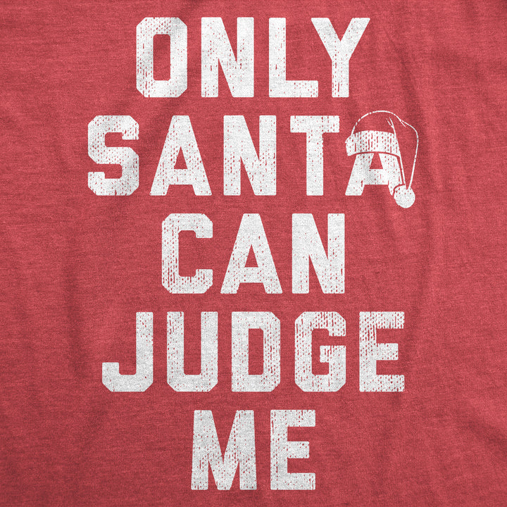Only Santa Can Judge Me Women's T Shirt