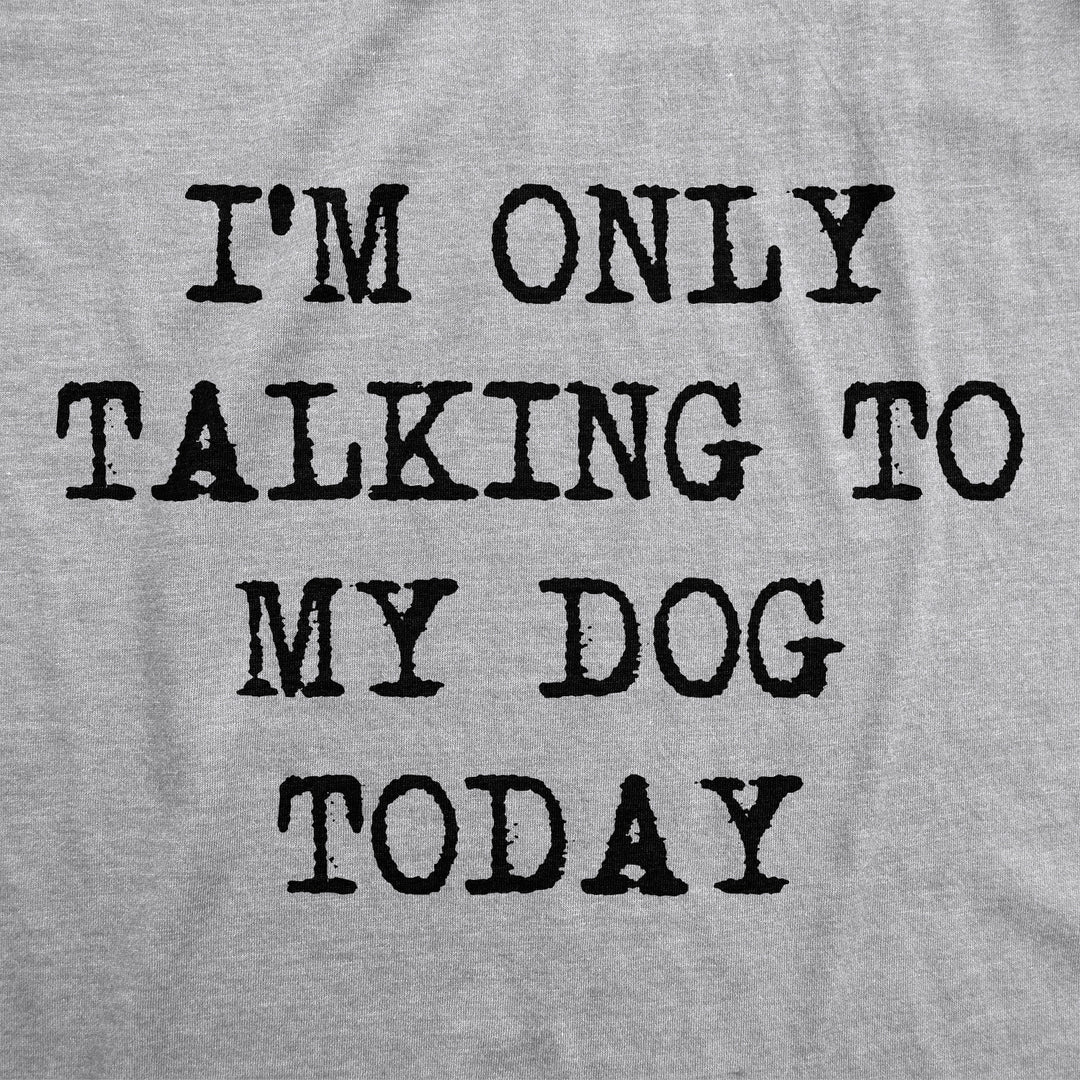 Only Talking To My Dog Today Womens V-Neck