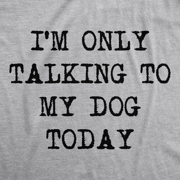 Only Talking To My Dog Today Womens V-Neck