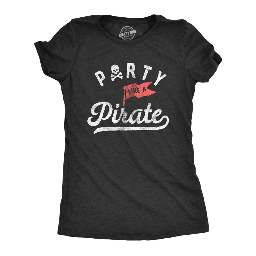 Funny Heather Black Party Like A Pirate Womens T Shirt Nerdy Drinking Tee