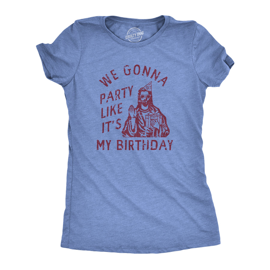 Funny Light Heather Blue - BIRTHDAY We Gonna Party Like Its My Birthday Womens T Shirt Nerdy Christmas Sarcastic Tee