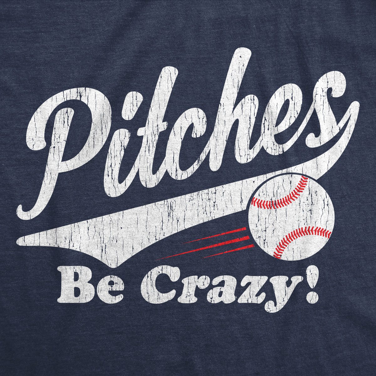 Pitches Be Crazy Men&#39;s T Shirt